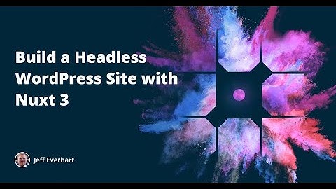 Build a Headless WordPress Site with Nuxt 3
