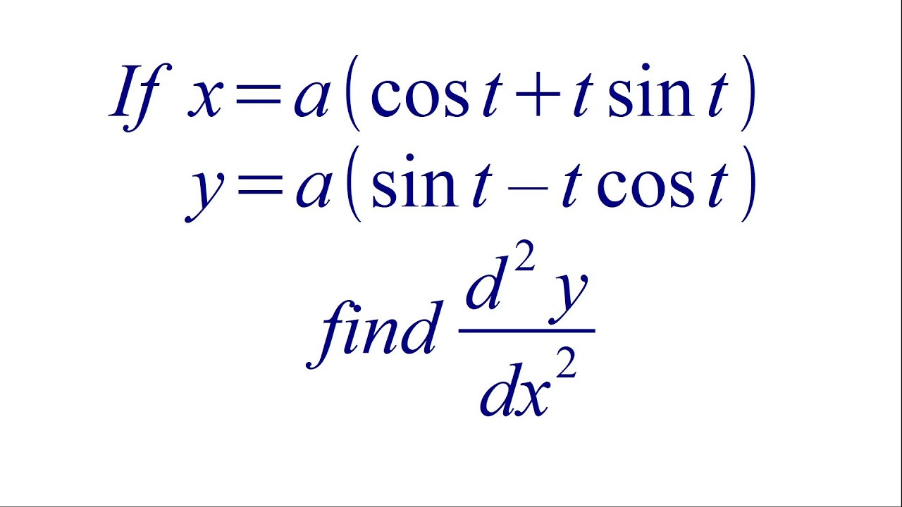 Differentiate Parametric Equation Find D2y dx2 X A cos T T Sin T Differentiate Parametric Equation Find D2y dx2 X A cos T T Sin T