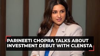 Actor turned entrepreneur Parineeti Chopra talks about investment debut with Clensta