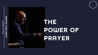 The Power Of Prayer || Pastor Todd Smith