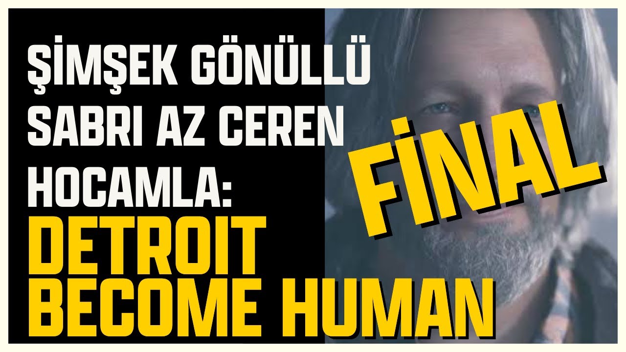 ŞİMŞEK GÖNÜLLÜ SABRI AZ CEREN HOCAMLA DETROIT BECOME HUMAN