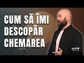 Cum sa imi descopar chemarea // Alexandru Cozma