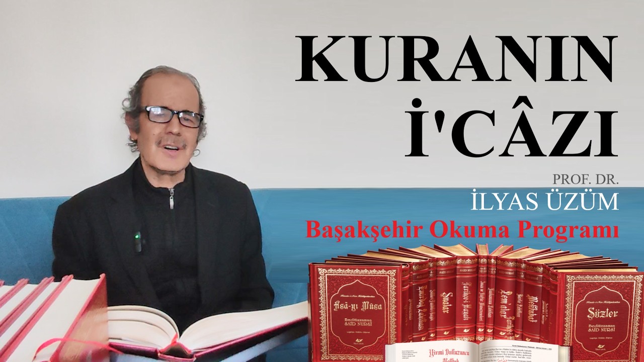 KUR'AN'IN İ'CÂZI / PROF. DR. İLYAS ÜZÜM | BAŞAKŞEHİR OKUMA PROGRAMI