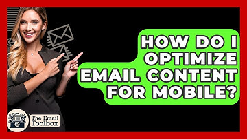 How Do I Optimize Email Content For Mobile? - TheEmailToolbox.com