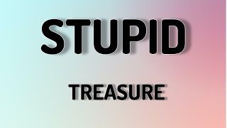 STUPID - TREASURE (LYRICS VIDEO)