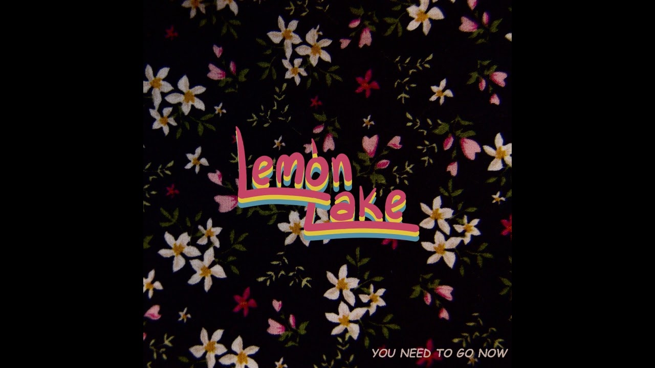 Lemon Lake - You Need To Go Now (Official Audio)