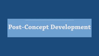 Segment 6: Post-Concept Development