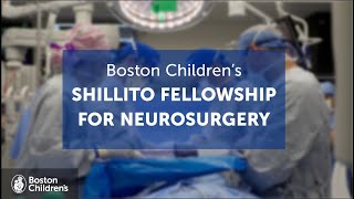 Inside the Shillito Fellowship for Neurosurgery | Boston Children’s Hospital