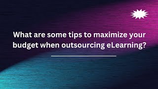 What are some tips to maximize your budget when outsourcing eLearning?