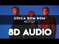 NCT 127 - CHICA BOM BOM 8D AUDIO [USE HEADPHONES] + Romanized Lyrics
