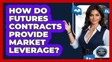 How Do Futures Contracts Provide Market Leverage? - Stock and Options Playbook