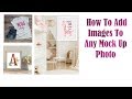 How To Add Images To Mock Up Photos