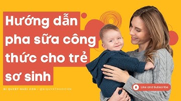 Hướng dẫn pha sữa công thức cho trẻ sơ sinh