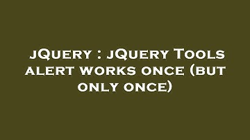 jQuery : jQuery Tools alert works once (but only once)