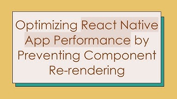 Optimizing React Native App Performance by Preventing Component Re-rendering