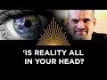 'Is Reality All in Your Head?' with Bernardo Kastrup