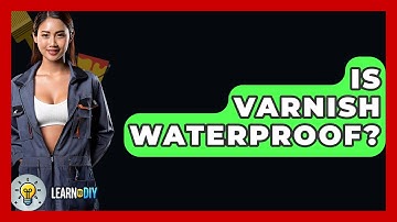 Is Varnish Waterproof? - LearnToDIY360.com