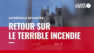 Incendie à la cathédrale de Nantes : intervention des pompiers, enquête, dégâts… Ce que l’on sait