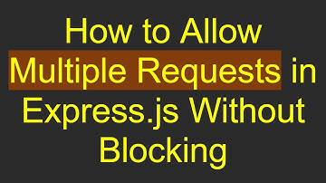 How to Allow Multiple Requests in Express.js Without Blocking