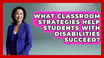 What Classroom Strategies Help Students With Disabilities Succeed? - Accessible Learning For All