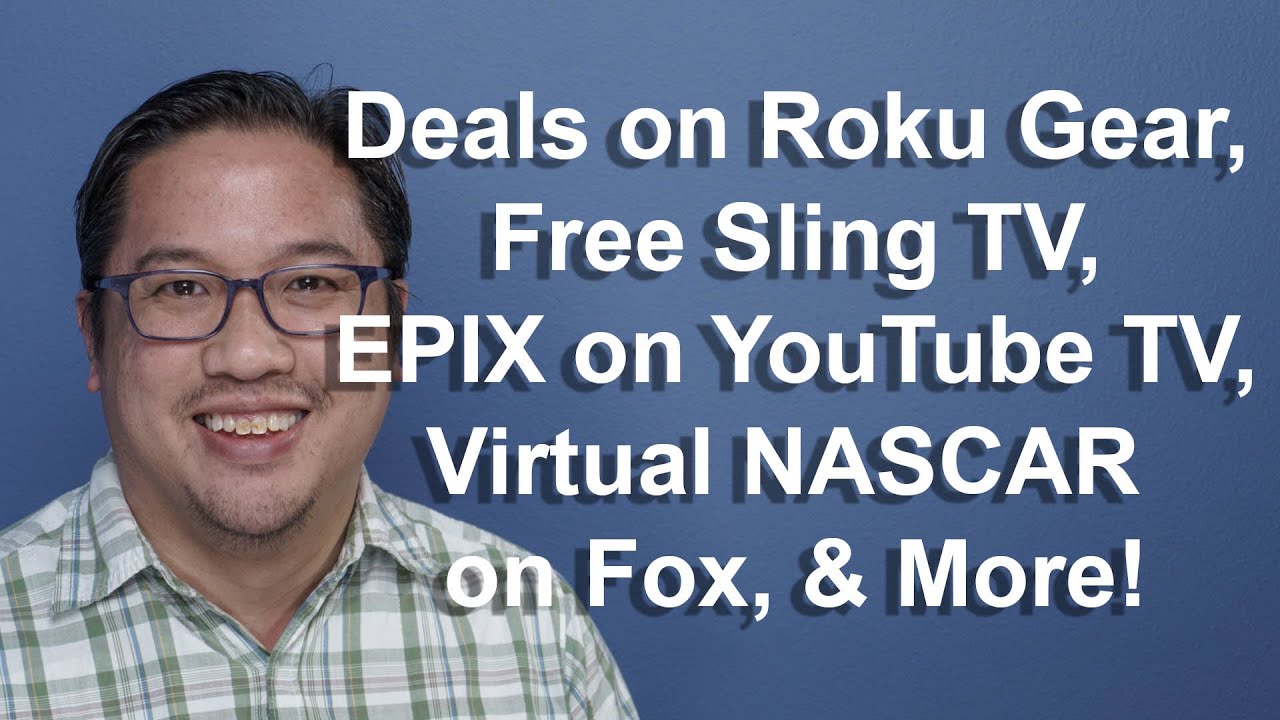 CCT - Deals on Roku Gear, Free Sling TV, EPIX on YouTube TV, Virtual NASCAR on Fox, and More!