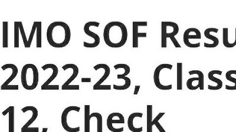 IMO SOF RESULT 2022-23 RELEASED DATE OUT,HOW TO DOWNLOAD, CUTOFF, OLYMPIAD CLASS 1 TO 12 RESULT DATE