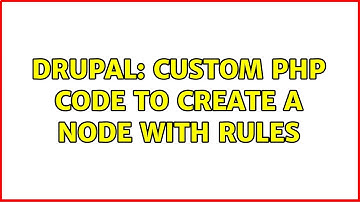 Drupal: Custom PHP code to create a node with rules (2 Solutions!!)