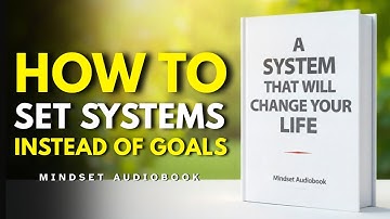 How To Set Systems Instead Of Goals (a system that will change your life) - Audiobook