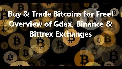 Trade and Buy Bitcoin for Free! Overview of Gdax, Binance & Bittrex Exchanges