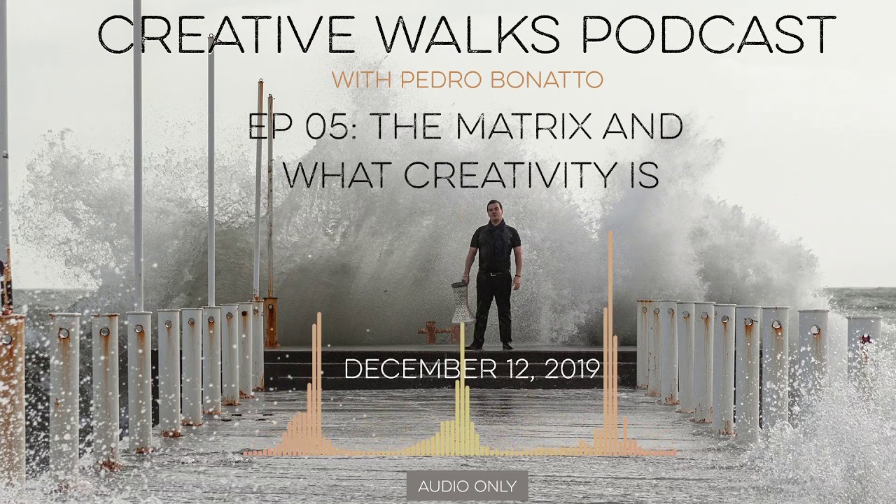 Creative Walks Ep 05: The Matrix and What Creativity Is