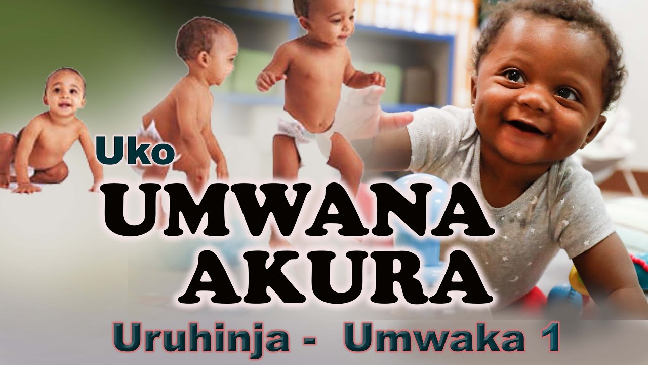 IBIMENYETSO BIKWEREKA KO UMWANA WAWE ARIMO GUKURA NEZA: Kuva Ari URUHINJA kugeza agize UMWAKA 1.