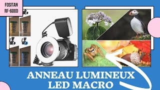 ANNEAU LUMINEUX LED pour faire des PHOTOS MACRO comme un PRO | Flash Annulaire FOSITAN RF-600D ?⭕