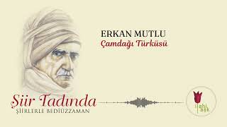 Erkan Mutlu - Çamdağı Türküsü | Şiir Tadında / Şiirlerle Bediüzzaman Albümünden Resimi