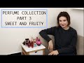 PERFUME COLLECTION - PART 3 - SWEET AND FRUITY