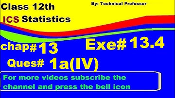 2nd Year Statistics, Ch 13, Exercise 13.4 Question 1a(4) , 12th Class Statistics lecture in urdu