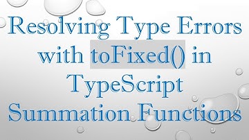 Resolving Type Errors with toFixed() in TypeScript Summation Functions