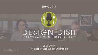 Design Dish: Interviews with Ricca's Team -- Episode #11: Josh Smith