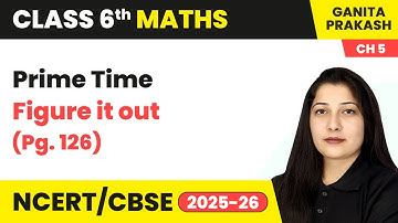 Prime Time - Figure it Out (Pg. 126) | Class 6 Maths - Ganita Prakash Chapter 5 | CBSE 2025-26