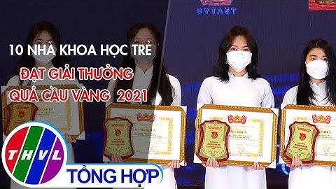 10 nhà khoa học trẻ đạt giải thưởng Quả cầu vàng 2021