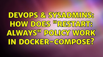 DevOps & SysAdmins: How does "restart: always" policy work in docker-compose?