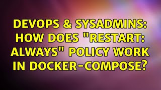 Celebrity DevOps & SysAdmins: How does "restart: always" policy work in docker-compose? Profile