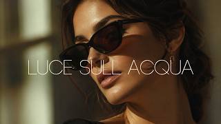 Luce sull'Acqua | Casa House Italiano — Italian Deep House
