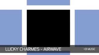 Lucky Charmes - Airwave (Out Now!)