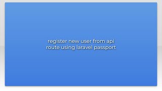 register new user from api route using laravel passport register new user from api route using laravel passport