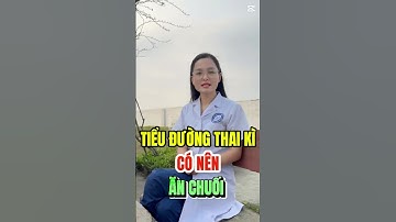 Tiểu đường thai kỳ có ăn được chuối không | Giang nội tiết #tieuduongthaiky #giangnoitiet