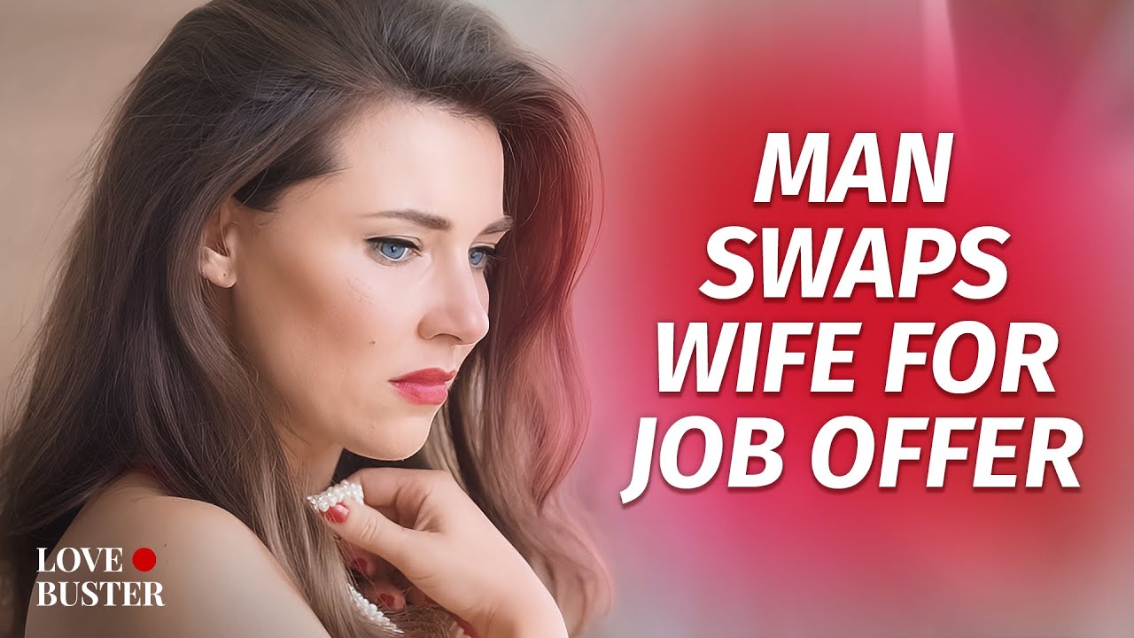 Man Swaps Wife For Job Offer LoveBuster_
