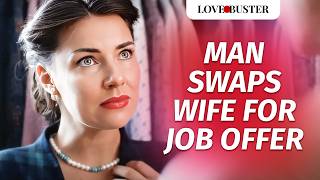 Man Swaps Wife For Job Offer | @Lovebuster_