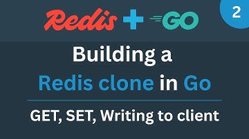 Building a Redis clone in Go - Part 2 (GET, SET, Writing to client)