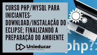 Curso PHP/MySQL para Iniciantes-Download/Instalação do Eclipse; finalizando a preparação do ambiente