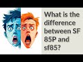 What is the difference between sf 85p and sf85